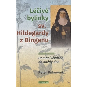 Léčivé bylinky sv. Hildegardy z Bingenu -- Domácí lékárna na každý den