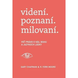 videní. poznaní. milovaní. - Gary Chapman, R. York Moore