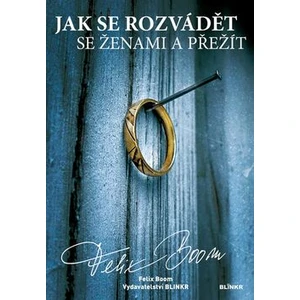 Jak se rozvádět se ženami a přežít - Felix Boom