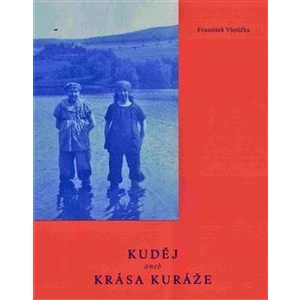 Kuděj aneb Krása kuráže - František Všetička, Alena Crhonková