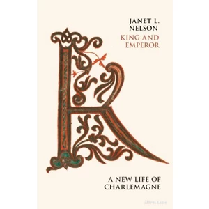 King and Emperor: A New Life of Charlemagne - Janet Nelson
