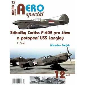 AEROspeciál 12 - Stíhačky Curtiss P-40E pro Jávu a potopení USS Langley 2. část - Miroslav Šnajdr