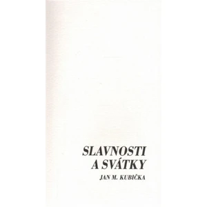 Slavnosti a svátky - Kubička Jan M.