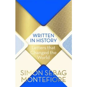 Written in History : Letters that Changed the World - Simon Sebag Montefiore