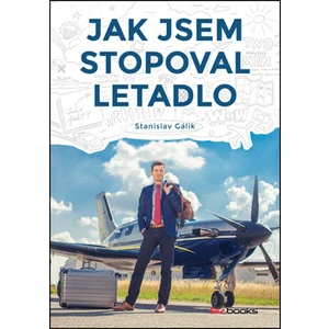 Jak jsem stopoval letadlo - Stanislav Gálik