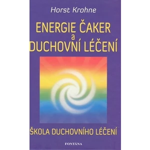 Energie čaker a duchovní léčení - Horst Krohne