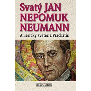 Svatý Jan Nepomuk Neumann - Luboš Y. Koláček