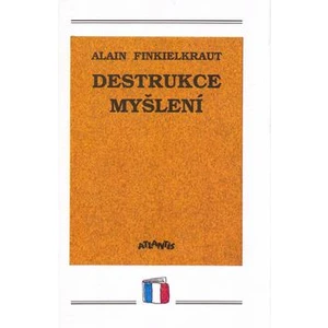 Destrukce myšlení - Alain Finkielkraut