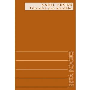 Filozofie pro každého - Karel Pexidr