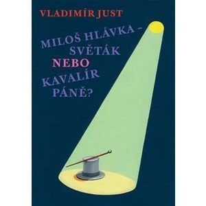 Miloš Hlávka – Světák nebo Kavalír Páně? - Vladimír Justl