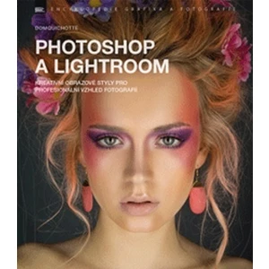 Photoshop a Lightroom – kreativní obrazové styly pro profesionální vzhled fotografií - DomQuichotte