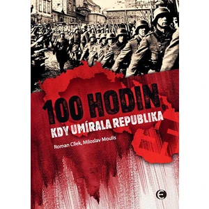 100 hodin, kdy umírala republika - Roman Cílek, Miloslav Moulis