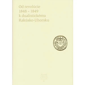 Od revolúcie 1848 - 1849 k dualistickému Rakúsko-Uhorsku