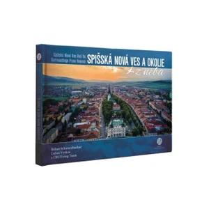 Spišská Nová Ves a okolie z neba - Bohuš Schwarzbacher, Ľuboš Vyskoč