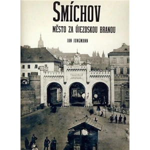 Smíchov - Město za Újezdskou branou - Jungmann Jan