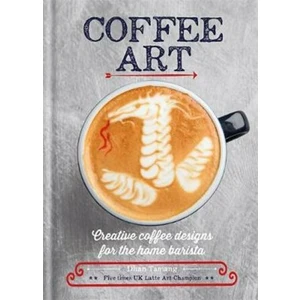 Coffee Art : Creative Coffee Designs for the Home Barista - Tamang Dhan