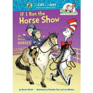 If I Ran the Horse Show: All About Horses - Bonnie Worth