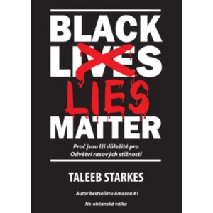 Black Lies Matter - Proč jsou lži důležité pro Odvětví rasových stížností - Starkes Taleeb
