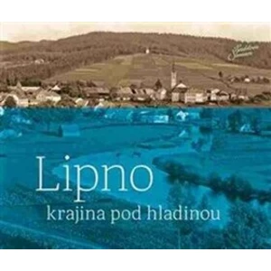 Lipno - krajina pod hladinou - Jindřich Špinar, Petr Hudičák, Zdena Mrázková