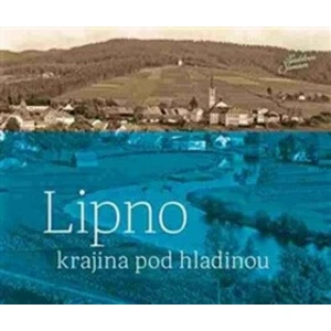 Lipno - krajina pod hladinou - Jindřich Špinar, Petr Hudičák, Zdena Mrázková