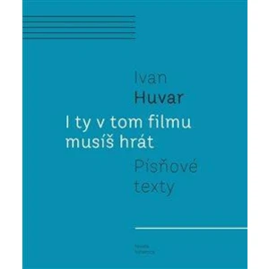 I ty v tom filmu musíš hrát - Ivan Huvar