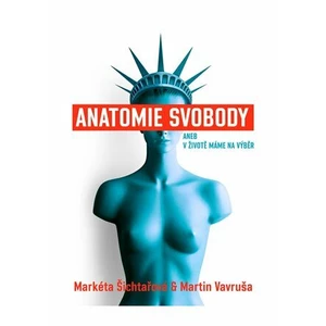 Anatomie svobody aneb V životě máme na výběr - Markéta Šichtařová, Martin Vavruša