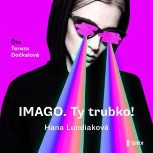 IMAGO. Ty trubko! - audioknihovna - Lundiaková Hana