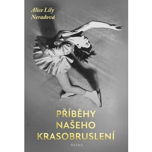 Příběhy našeho krasobruslení - Alice Lily Neradová