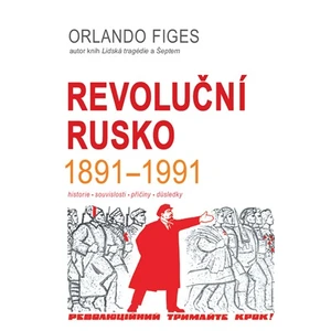 Revoluční Rusko 1891-1991 - Orlando Figes