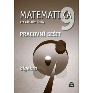 Matematika 9 pro základní školy Algebra Pracovní sešit