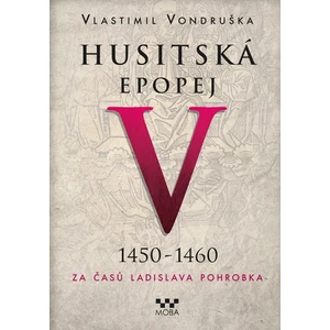 Husitská epopej V. - Za časů Ladislava Pohrobka - Vlastimil Vondruška