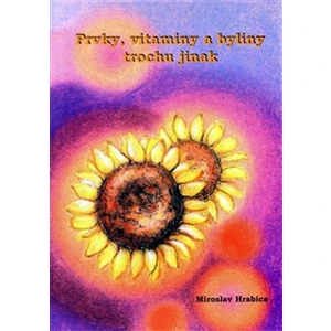 Prvky, vitaminy a byliny trochu jinak - Miroslav Hrabica