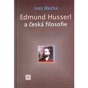 Edmund Husserl a česká filosofie - Blecha Ivan