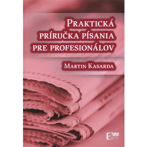 Praktická príručka písania pre profesionálov - Kasarda Martin