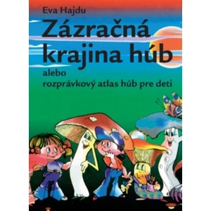 Zázračná krajina húb alebo rozprávkový atlas húb pre deti