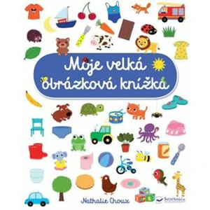 Moje velká obrázková knížka - Nathalie Choux