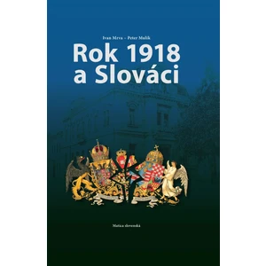 Rok 1918 a Slováci - Ivan Mrva, Peter Mulík