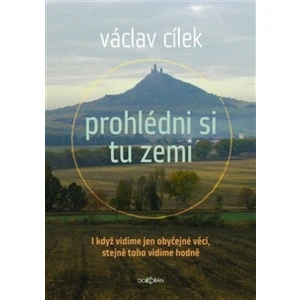 Prohlédni si tu zemi - Václav Cílek