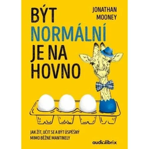 Být normální je na hovno - Jak žít, učit se a být úspěšný mimo běžné mantinely - Mooney Jonathan