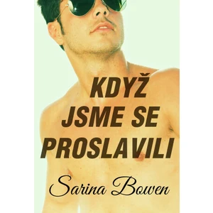 Když jsme se proslavili - Sarina Bowen