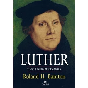 LUTHER Život a dielo reformátora - Roland H. Bainton
