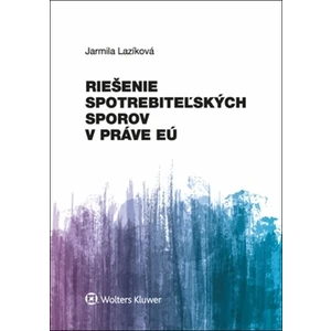 Riešenie spotrebiteľských sporov v práve EÚ - Jarmila Lazíková