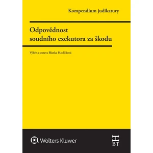 Kompendium judikatury Odpovědnost soudního exekutora za škodu - Blanka Havlíčková