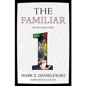 The Familiar 1 - Mark Z Danielewski