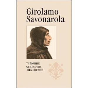 Girolamo Savonarola - Théophile Geisendorf des Gouttes