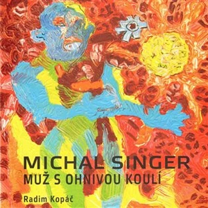 Michal Singer: Muž s ohnivou koulí - Radim Kopáč