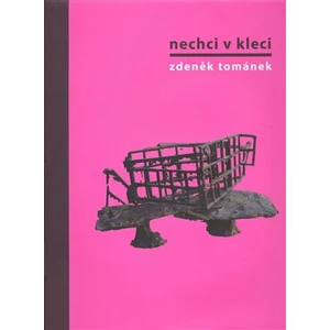 Nechci v kleci. Zdeněk Tománek - Zdeněk Tománek