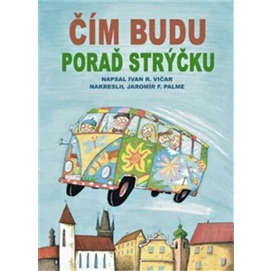 Čím budu, poraď strýčku - Ivan Vičar, Jaromír F. Palme