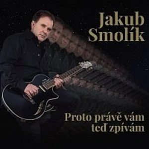 Proto právě vám teď zpívám - Smolík Jakub [CD album]