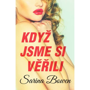 Když jsme si věřili - Sarina Bowen